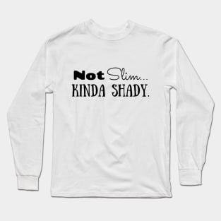 Not Slim. Kinda Shady Long Sleeve T-Shirt